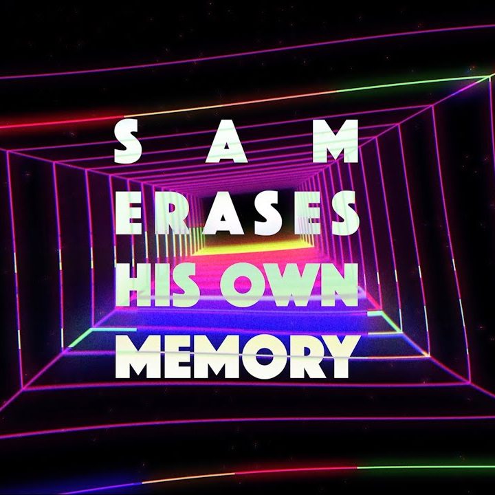 Sam Erases His Own Memory