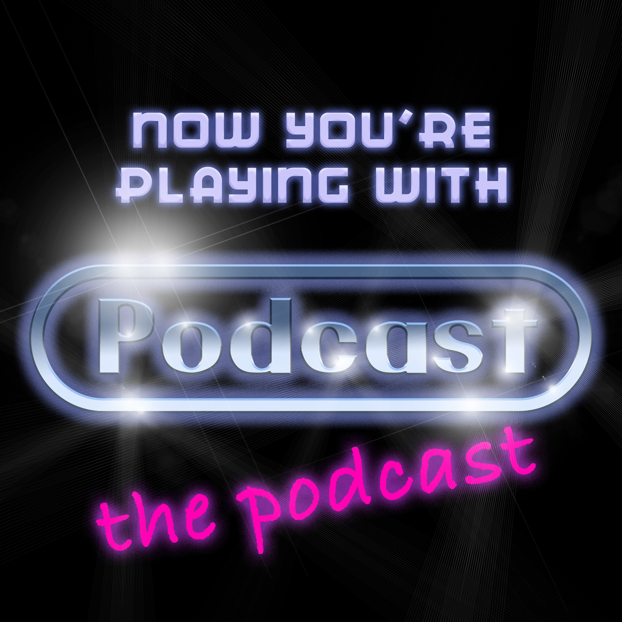 Now You’re Playing with Podcast